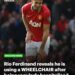 Man.United icon Rio Ferdinand reveals he is using wheelchair due to back injuries from his football career